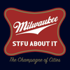 STFU About Milwaukee, The Champagne of Cities