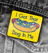 Got That Dog in Me Pin