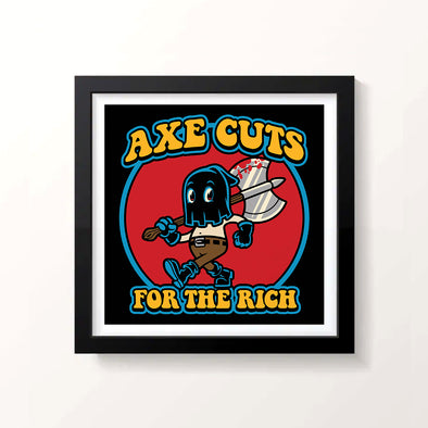 Axe Cuts for the Rich Print